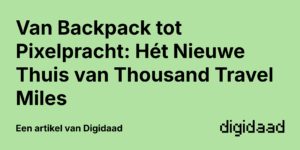 Afbeelding van Artikel Van Backpack tot Pixelpracht: Hét Nieuwe Thuis van Thousand Travel Miles - door Digidaad afbeelding van een website case verhaal