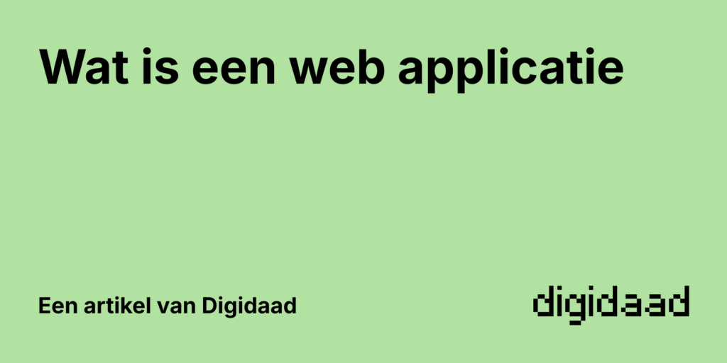 Afbeelding van Artikel Wat is een web applicatie - door Digidaad