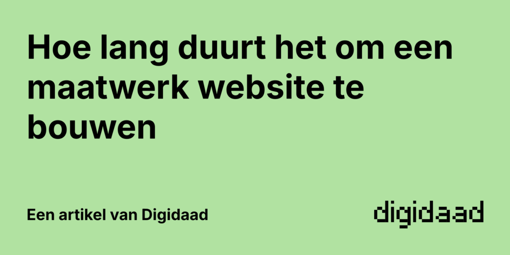 Afbeelding van Artikel Hoe lang duurt het om een maatwerk website te bouwen - door Digidaad