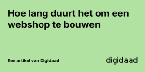 Afbeelding van Artikel Hoe lang duurt het om een webshop te bouwen - door Digidaad