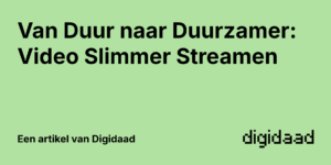 Afbeelding van Artikel Van Duur naar Duurzamer: Video Slimmer Streamen - door Digidaad afbeelding van een website case verhaal