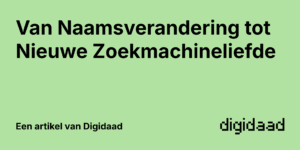 Afbeelding van Artikel Van Naamsverandering tot Nieuwe Zoekmachineliefde - door Digidaad afbeelding van een website case verhaal