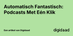 Afbeelding van Artikel Automatisch Fantastisch: Podcasts Met Eén Klik - door Digidaad afbeelding van een website case verhaal