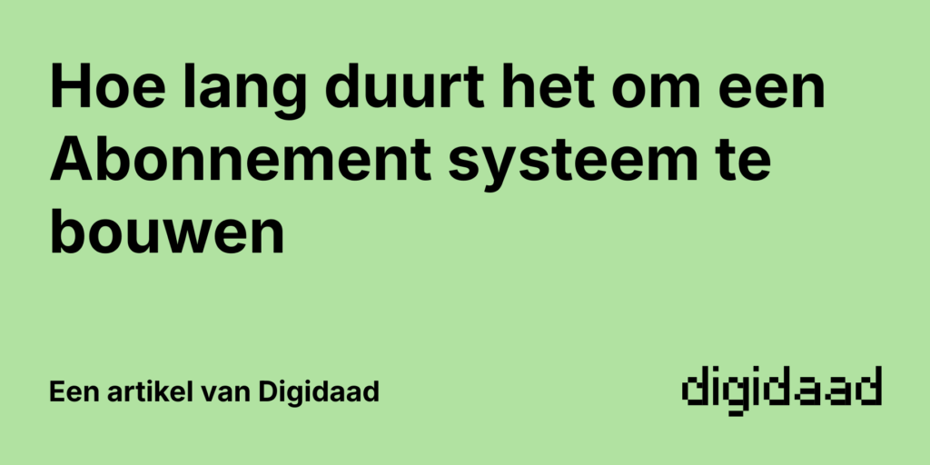 Afbeelding van Artikel Hoe lang duurt het om een Abonnement systeem te bouwen - door Digidaad