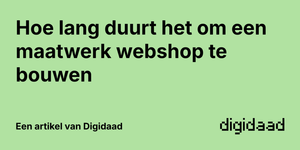 Afbeelding van Artikel Hoe lang duurt het om een maatwerk webshop te bouwen - door Digidaad