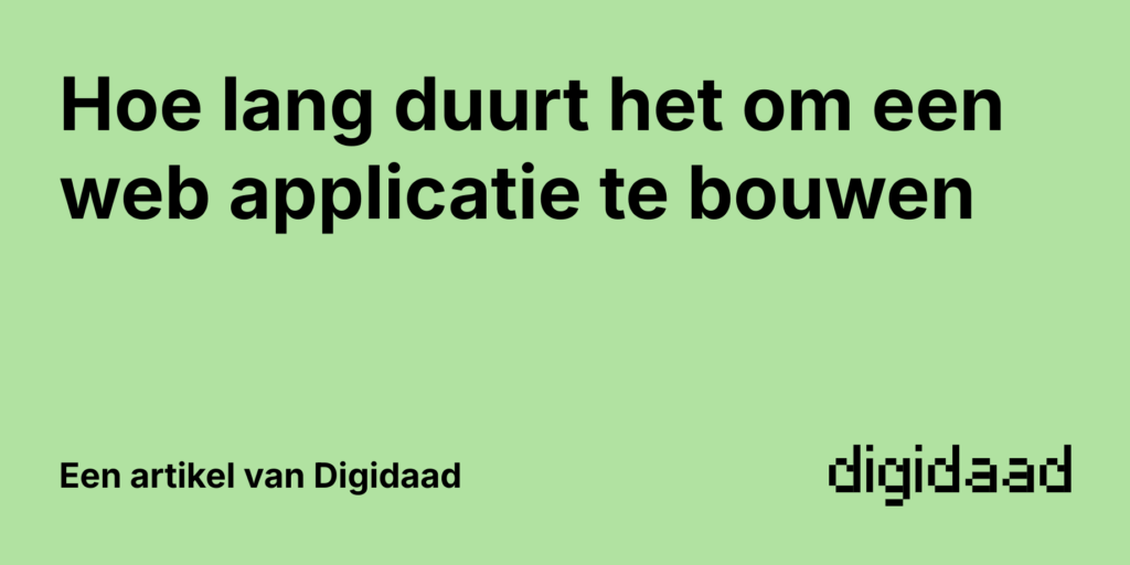 Afbeelding van Artikel Hoe lang duurt het om een web applicatie te bouwen - door Digidaad
